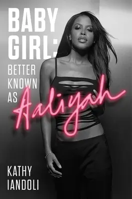 Baby Girl : mieux connue sous le nom d'Aaliyah - Baby Girl: Better Known as Aaliyah