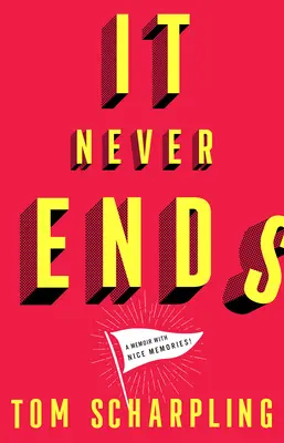 It Never Ends : A Memoir with Nice Memories ! - It Never Ends: A Memoir with Nice Memories!