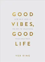 Good Vibes, Good Life (Gift Edition) - Comment l'amour de soi est la clé de votre grandeur. - Good Vibes, Good Life (Gift Edition) - How Self-Love Is the Key to Unlocking Your Greatness