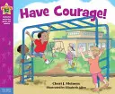 Ayez du courage ! Un livre sur le courage - Have Courage!: A Book about Being Brave