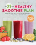 The 21-Day Healthy Smoothie Plan : Smoothies revigorants et soutien quotidien pour le bien-être et la perte de poids - The 21-Day Healthy Smoothie Plan: Invigorating Smoothies & Daily Support for Wellness & Weight Loss