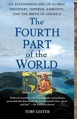La quatrième partie du monde : Une étonnante épopée de découvertes mondiales, d'ambitions impériales et de la naissance de l'Amérique - The Fourth Part of the World: An Astonishing Epic of Global Discovery, Imperial Ambition, and the Birth of America