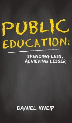 L'éducation publique : Dépenser moins, réaliser moins - Public Education: Spending Less, Achieving Lesser