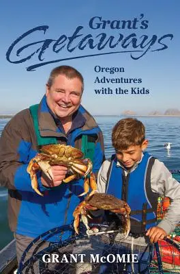 Les escapades de Grant : Aventures en Oregon avec les enfants - Grant's Getaways: Oregon Adventures with the Kids