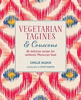 Tagines et couscous végétariens - 65 recettes délicieuses pour une cuisine marocaine authentique - Vegetarian Tagines & Couscous - 65 Delicious Recipes for Authentic Moroccan Food