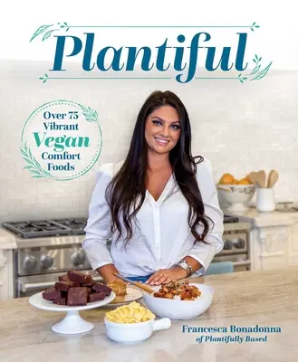 Plantiful : Plus de 75 plats végétaliens réconfortants - Plantiful: Over 75 Vibrant Vegan Comfort Foods