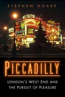 Piccadilly - Le West End de Londres et la recherche du plaisir - Piccadilly - London's West End and the Pursuit of Pleasure