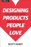 Designing Products People Love : How Great Designers Create Successful Products (Concevoir des produits que les gens aiment : comment les grands designers créent des produits à succès) - Designing Products People Love: How Great Designers Create Successful Products