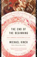 La fin du commencement : Le cancer, l'immunité et l'avenir de la guérison - The End of the Beginning: Cancer, Immunity, and the Future of a Cure