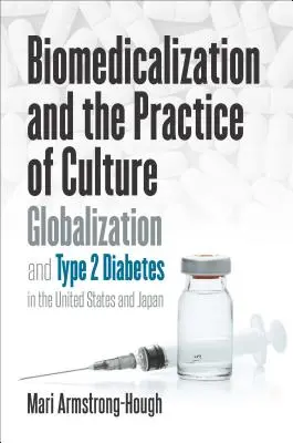 Biomédicalisation et pratique de la culture : La mondialisation et le diabète de type 2 aux États-Unis et au Japon - Biomedicalization and the Practice of Culture: Globalization and Type 2 Diabetes in the United States and Japan