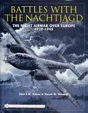 Batailles avec le Nachtjagd: : La guerre aérienne nocturne au-dessus de l'Europe 1939-1945 - Battles with the Nachtjagd:: The Night Airwar Over Europe 1939-1945