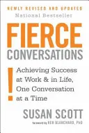 Fierce Conversations - Réussir au travail et dans la vie, une conversation à la fois - Fierce Conversations - Achieving success in work and in life, one conversation at a time