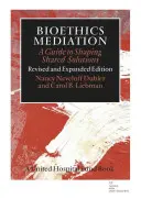 Médiation en bioéthique : Un guide pour élaborer des solutions partagées - Bioethics Mediation: A Guide to Shaping Shared Solutions