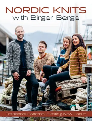 Les tricots nordiques avec Birger Berge : Motifs traditionnels, nouveaux looks excitants - Nordic Knits with Birger Berge: Traditional Patterns, Exciting New Looks