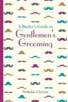 Le guide du majordome pour la toilette des messieurs - A Butler's Guide to Gentlemen's Grooming