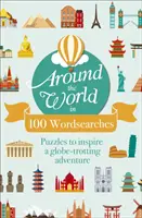 Autour du monde en 100 mots cachés - Des puzzles pour inspirer une aventure autour du monde - Around the World in 100 Wordsearches - Puzzles to Inspire a Globe-trotting Adventure