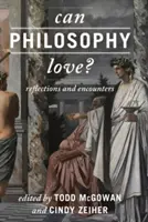 La philosophie peut-elle aimer ? Réflexions et rencontres - Can Philosophy Love?: Reflections and Encounters