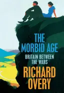 L'âge morbide - La Grande-Bretagne et la crise de civilisation, 1919-1939 - Morbid Age - Britain and the Crisis of Civilisation, 1919 - 1939