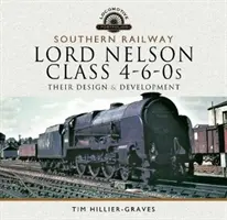 Southern Railway, Lord Nelson Class 4-6-0s : Leur conception et leur développement - Southern Railway, Lord Nelson Class 4-6-0s: Their Design and Development