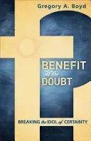 Le bénéfice du doute : briser l'idole de la certitude - Benefit of the Doubt: Breaking the Idol of Certainty