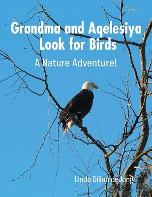 Grand-mère et Aqelesiya cherchent des oiseaux : Une aventure dans la nature ! - Grandma and Aqelesiya Look for Birds: A Nature Adventure!
