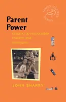 Le pouvoir des parents : élever des enfants et des adolescents responsables - Parent Power: Bringing Up Responsible Children and Teenagers