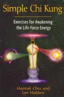 Chi Kung simple : Exercices d'éveil de l'énergie vitale - Simple Chi Kung: Exercises for Awakening the Life-Force Energy