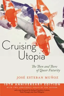 Cruising Utopia, 10e édition anniversaire : Le passé et le présent de l'avenir des homosexuels - Cruising Utopia, 10th Anniversary Edition: The Then and There of Queer Futurity