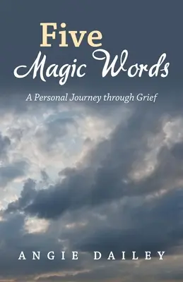 Cinq mots magiques : Un voyage personnel à travers le deuil - Five Magic Words: A Personal Journey Through Grief