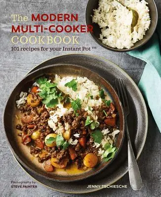 The Modern Multi-Cooker Cookbook : 101 recettes pour votre Instant Pot(r) - The Modern Multi-Cooker Cookbook: 101 Recipes for Your Instant Pot(r)