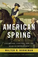 Le printemps américain : Lexington, Concord et le chemin de la révolution - American Spring: Lexington, Concord, and the Road to Revolution