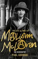 La vie et l'époque de Malcolm McLaren : la biographie - The Life & Times of Malcolm McLaren: The Biography