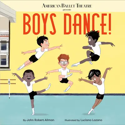 Boys Dance ! (American Ballet Theatre) - Boys Dance! (American Ballet Theatre)