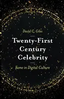 La célébrité du XXIe siècle : La célébrité dans la culture numérique - Twenty-First Century Celebrity: Fame in Digital Culture