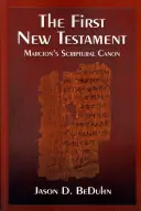 Le premier Nouveau Testament : Le canon scriptural de Marcion - The First New Testament: Marcion's Scriptural Canon