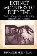 Des monstres éteints au fond des âges : Conflit, compromis et création des salles fossiles du Smithsonian - Extinct Monsters to Deep Time: Conflict, Compromise, and the Making of Smithsonian's Fossil Halls