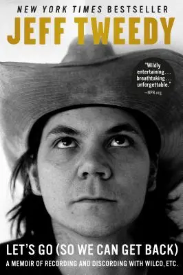 Let's Go (So We Can Get Back) : Mémoires d'enregistrement et de discographie avec Wilco, Etc. - Let's Go (So We Can Get Back): A Memoir of Recording and Discording with Wilco, Etc.