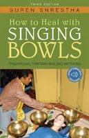 Comment guérir avec les bols chantants : Les méthodes de guérison traditionnelles tibétaines - How to Heal with Singing Bowls: Traditional Tibetan Healing Methods