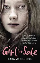 Girl for Sale - L'histoire vraie et choquante d'une fille victime de la traite et des abus d'un réseau sexuel diabolique d'Oxford - Girl for Sale - The shocking true story from the girl trafficked and abused by Oxford's evil sex ring