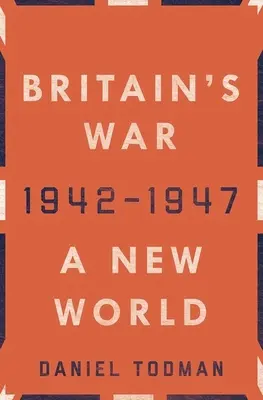 La guerre d'Angleterre : un nouveau monde, 1942-1947 - Britain's War: A New World, 1942-1947