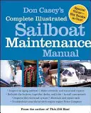 Don Casey's Complete Illustrated Sailboat Maintenance Manual (Manuel complet et illustré d'entretien des voiliers) : Comprend l'inspection du voilier vieillissant, la réparation de la coque et du pont du voilier, la remise en état du voilier, l'entretien de l'équipement. - Don Casey's Complete Illustrated Sailboat Maintenance Manual: Including Inspecting the Aging Sailboat, Sailboat Hull and Deck Repair, Sailboat Refinis