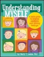 Se comprendre soi-même : Un guide pour les enfants sur les émotions intenses et les sentiments forts - Understanding Myself: A Kid's Guide to Intense Emotions and Strong Feelings