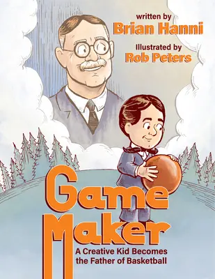 Game Maker : Un enfant créatif devient le père du basket-ball - Game Maker: A Creative Kid Becomes the Father of Basketball