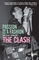 La passion est une mode - La véritable histoire du Clash - Passion is a Fashion - The Real Story of the Clash