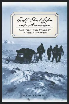 Scott, Shackleton et Amundsen : Ambition et tragédie dans l'Antarctique - Scott, Shackleton, and Amundsen: Ambition and Tragedy in the Antarctic