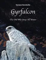 Gyrfalcon : Celui qui reste tout l'hiver - Gyrfalcon: The One Who Stays All Winter
