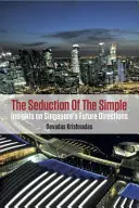La séduction de la simplicité : Perspectives sur les orientations futures de Singapour - The Seduction of the Simple: Insights on Singapore's Future Directions