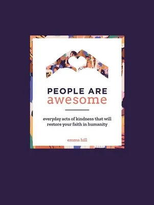 Les gens sont géniaux : Des actes de gentillesse quotidiens qui vous redonneront foi en l'humanité - People Are Awesome: Everyday Acts of Kindness That Will Restore Your Faith in Humanity