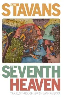 Le septième ciel : Voyages à travers l'Amérique latine juive - The Seventh Heaven: Travels Through Jewish Latin America