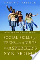 Social Skills for Teenagers and Adults with Asperger's Syndrome (Compétences sociales pour les adolescents et les adultes atteints du syndrome d'Asperger) : Un guide pratique pour la vie de tous les jours - Social Skills for Teenagers and Adults with Asperger's Syndrome: A Practical Guide to Day-To-Day Life
